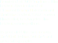 Premiered at 2003 Sundance Film Festival. Also featured at Clermont-Ferrand International Short Film Festival, STARZ Denver Film Festial, Los Angeles Film Festival, among others. 15-year-old Olive has a crush. She'd talk to him, but she's not great with people.