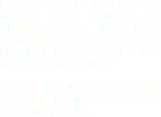 Premiered at 2003 Sundance Film Festival. Also featured at Clermont-Ferrand International Short Film Festival, STARZ Denver Film Festial, Los Angeles Film Festival, among others. 15-year-old Olive has a crush. She'd talk to him, but she's not great with people.