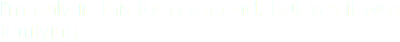I'm only in this for a second, but yes it was terrifying. 